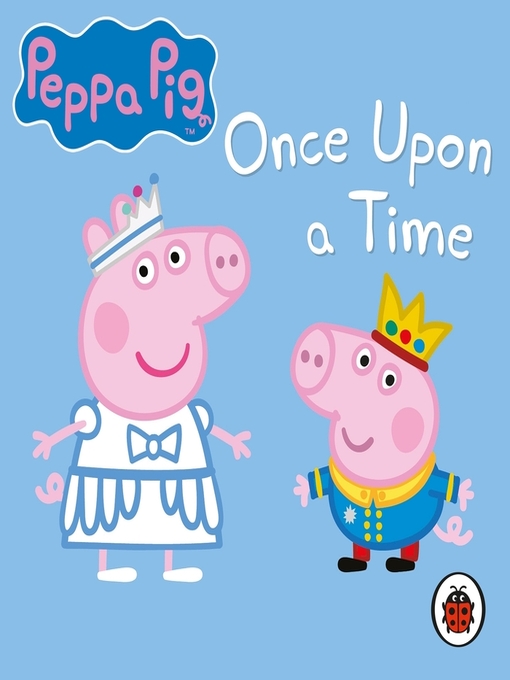 Title details for Once Upon a Time by Peppa Pig - Available